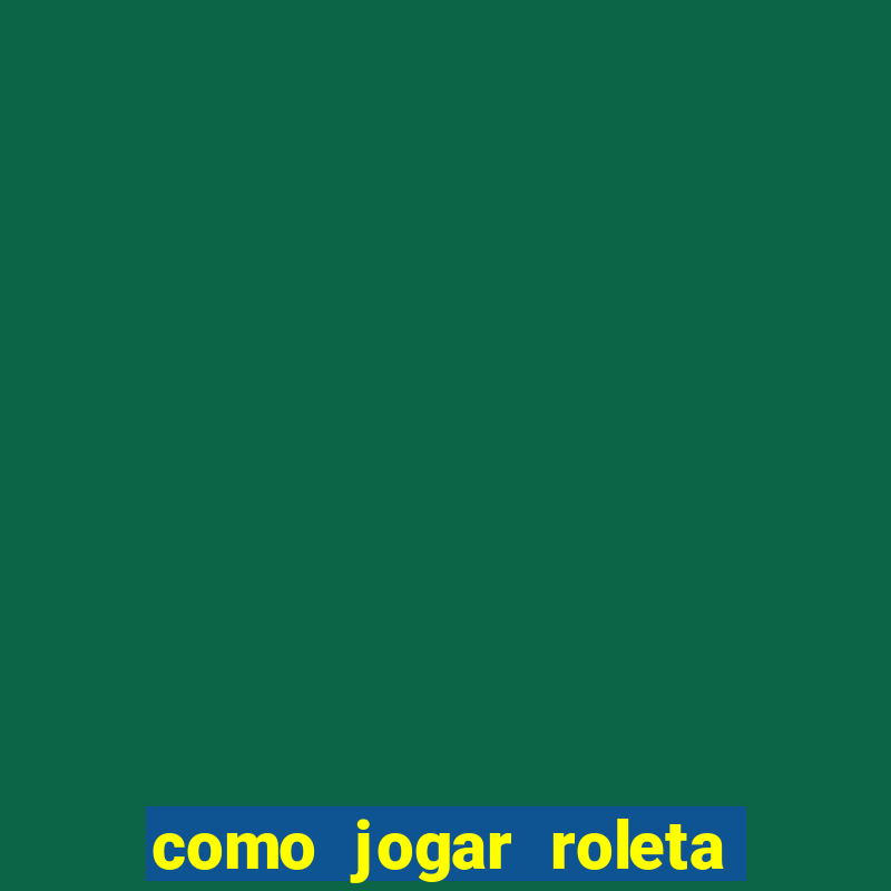 como jogar roleta ao vivo