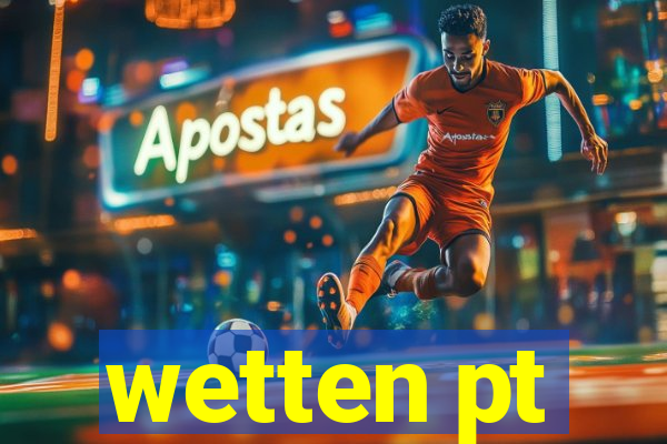 wetten pt