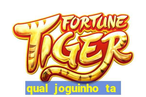 qual joguinho ta pagando agora