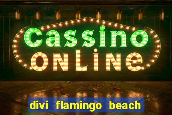 divi flamingo beach resort & casino