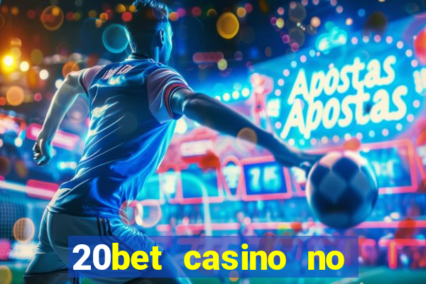 20bet casino no deposit bonus 2023