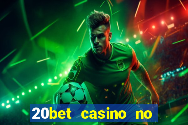 20bet casino no deposit bonus 2023