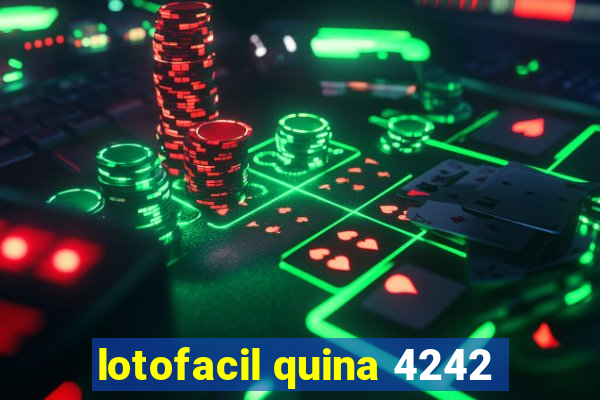 lotofacil quina 4242