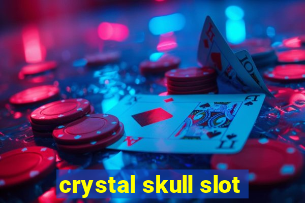 crystal skull slot