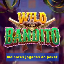 melhores jogadas do poker