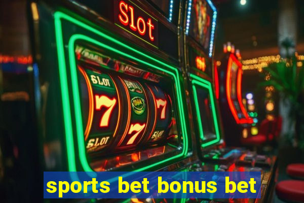 sports bet bonus bet