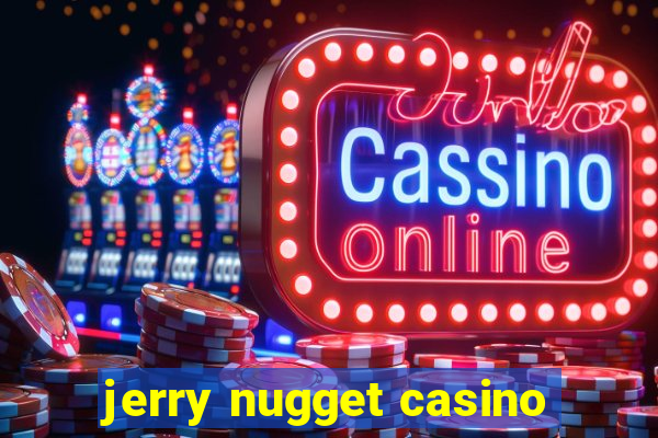 jerry nugget casino