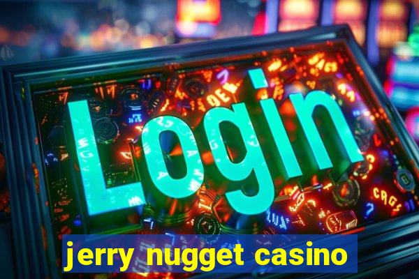 jerry nugget casino