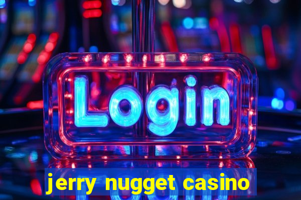 jerry nugget casino