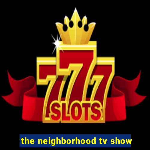 the neighborhood tv show