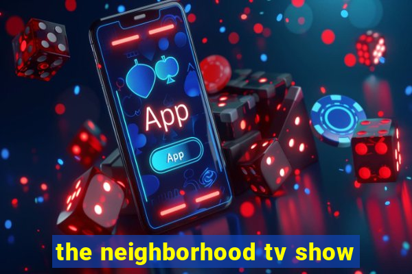 the neighborhood tv show