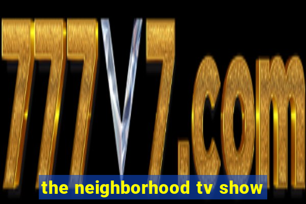 the neighborhood tv show