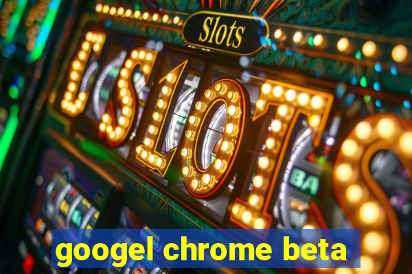 googel chrome beta