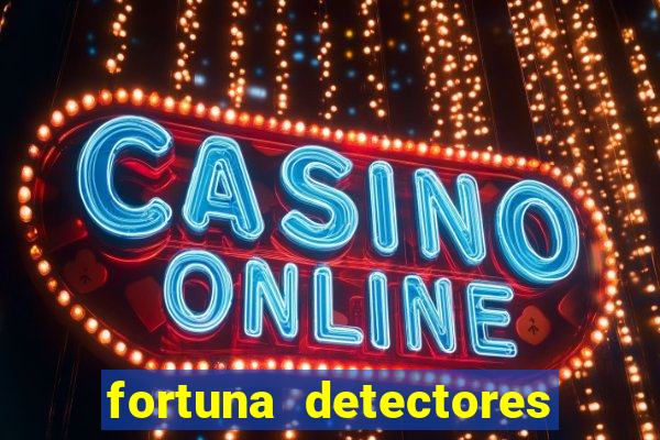 fortuna detectores de metais