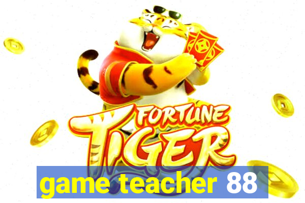 game teacher 88