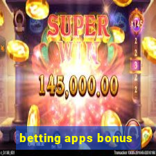 betting apps bonus