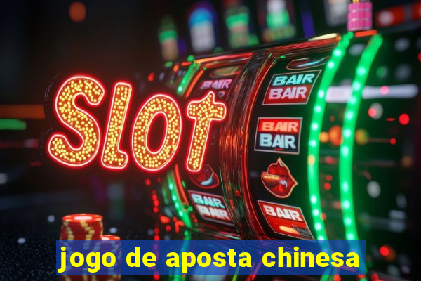 jogo de aposta chinesa