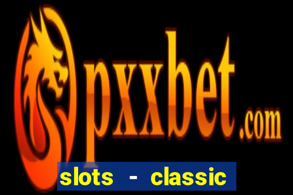 slots - classic vegas casino