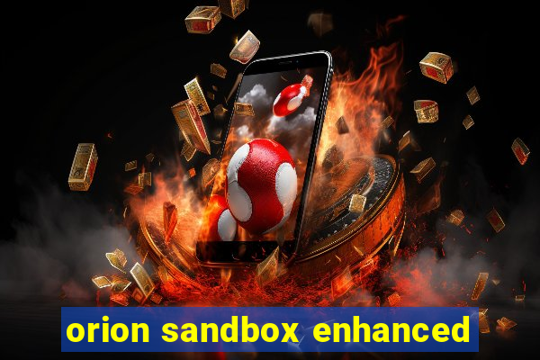 orion sandbox enhanced