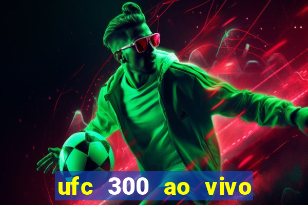 ufc 300 ao vivo online grátis