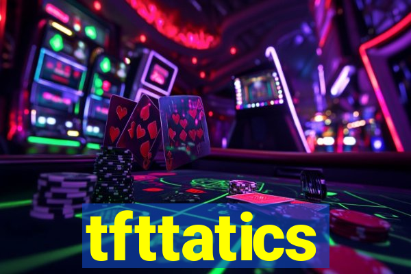 tfttatics