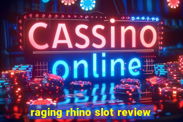 raging rhino slot review