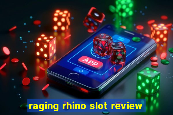 raging rhino slot review