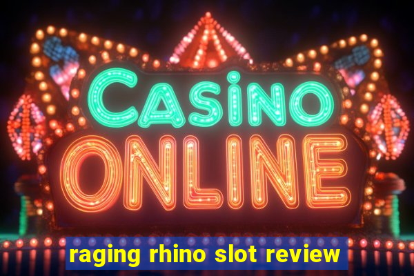 raging rhino slot review