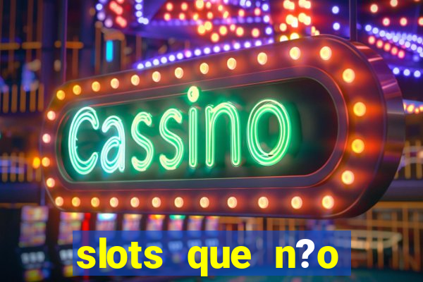 slots que n?o precisa depositar para sacar