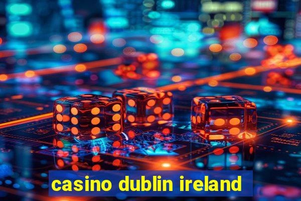 casino dublin ireland