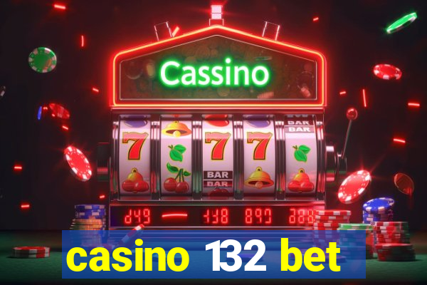 casino 132 bet