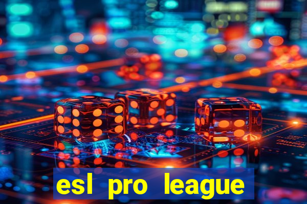 esl pro league jogos de hoje