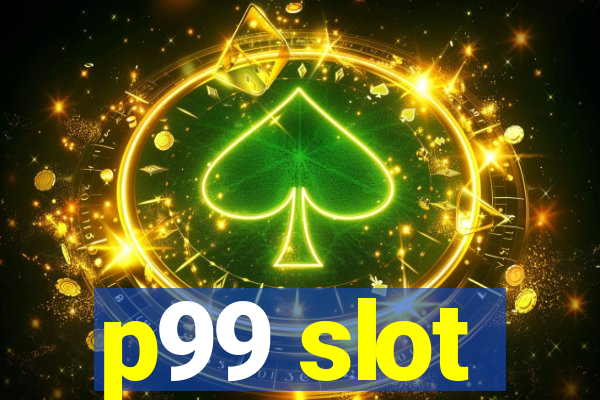 p99 slot