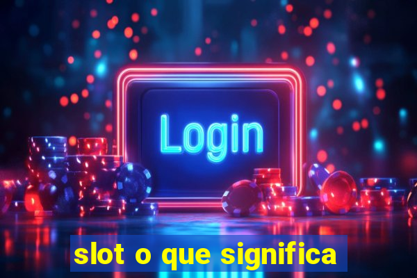 slot o que significa