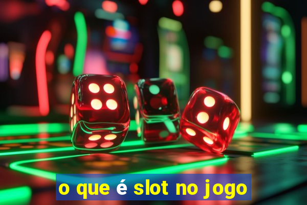 o que é slot no jogo