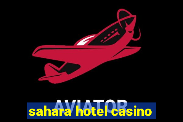 sahara hotel casino