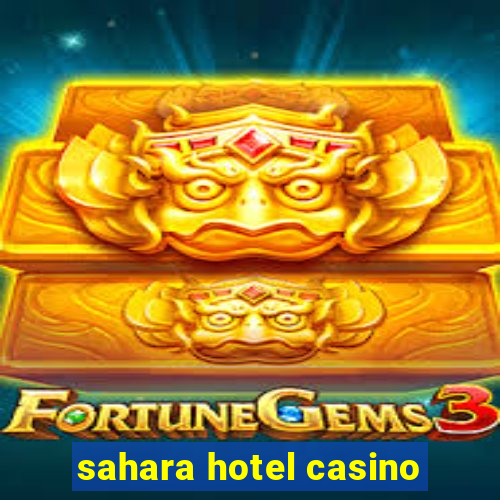 sahara hotel casino