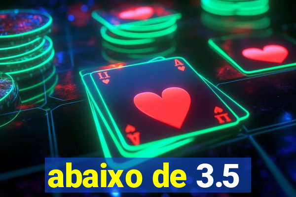 abaixo de 3.5