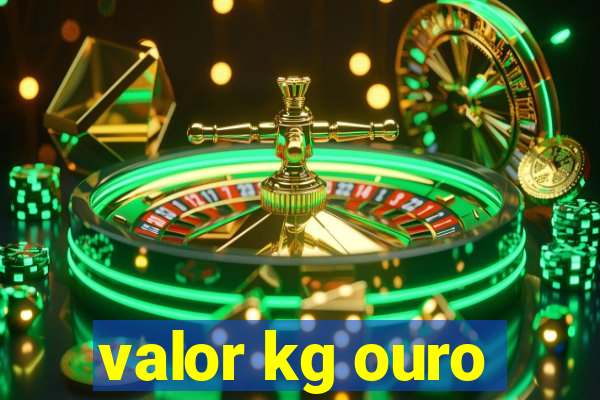 valor kg ouro