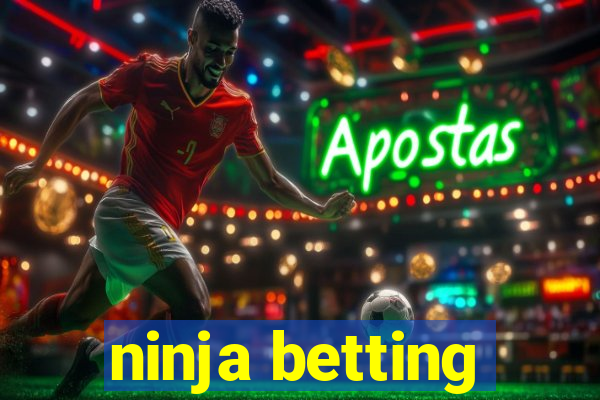 ninja betting