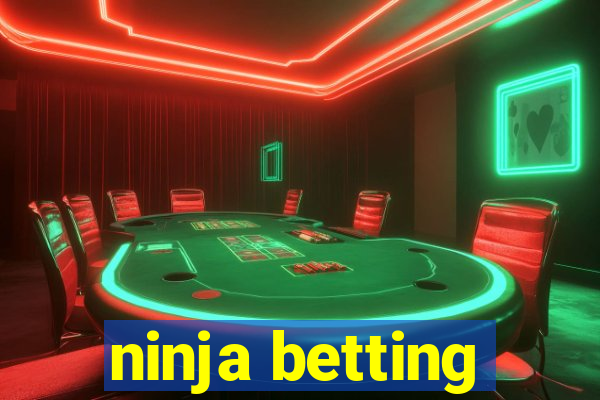 ninja betting