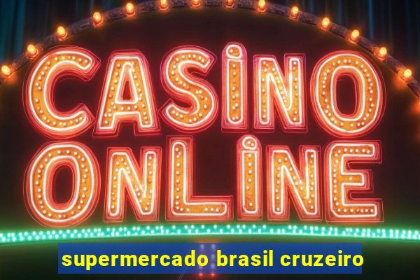 supermercado brasil cruzeiro