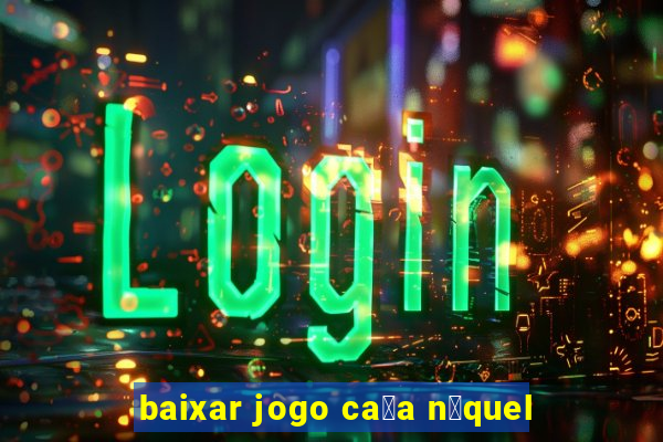 baixar jogo ca莽a n铆quel