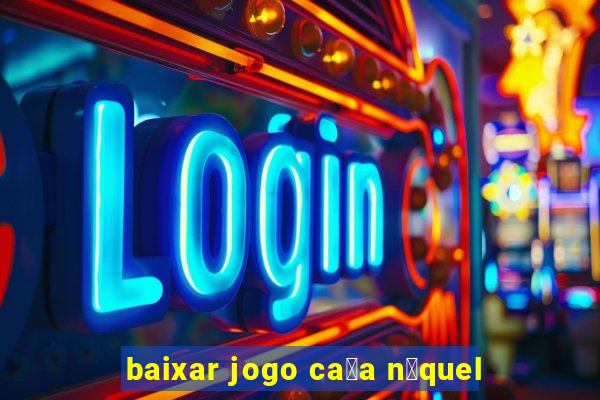 baixar jogo ca莽a n铆quel