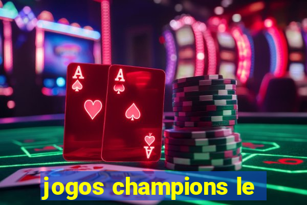 jogos champions le