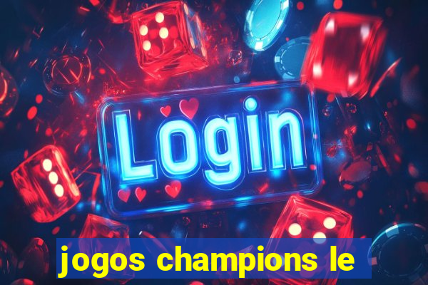 jogos champions le