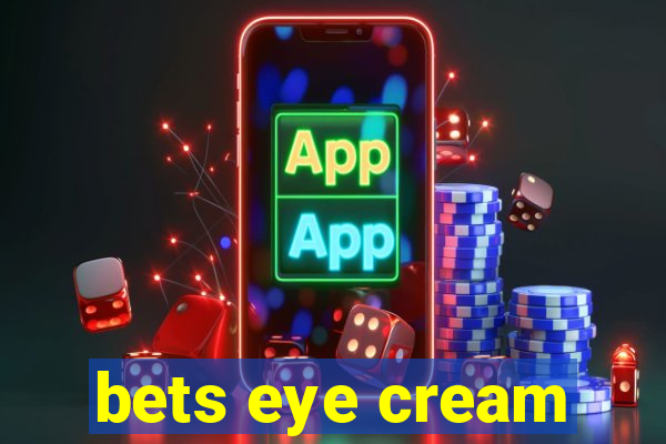 bets eye cream