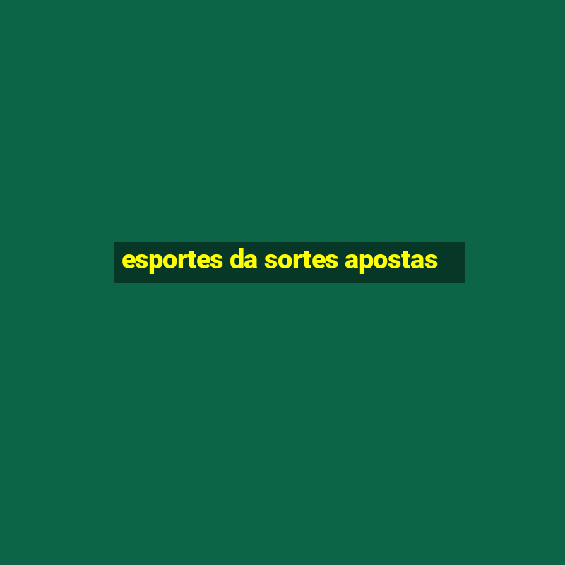 esportes da sortes apostas