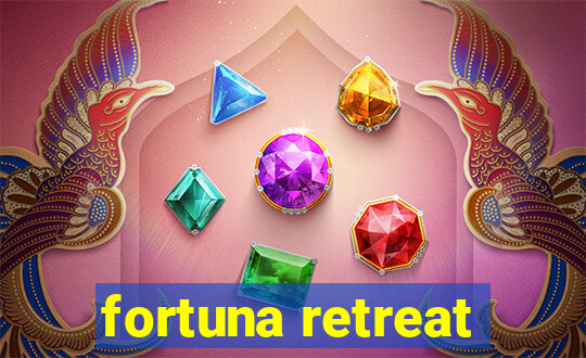 fortuna retreat