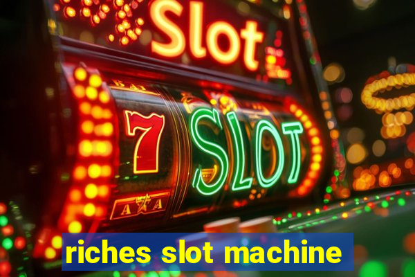 riches slot machine